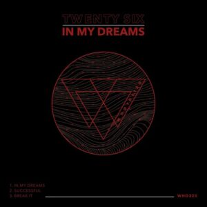 TWENTY SIX - In My Dreams [WHO325]