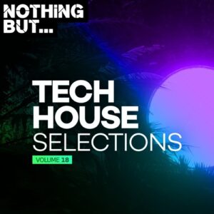 VA - Nothing But... Tech House Selections, Vol. 18 [NBTHS18]