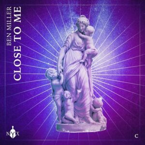 Ben Miller (Aus) - Close To Me [NYX100D]