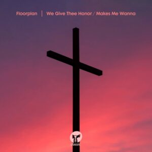 Floorplan - We Give Thee Honor / Makes Me Wanna [CMC206D2]