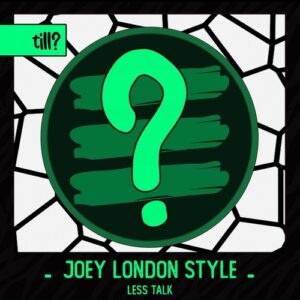 Joey London Style - Less Talk [TILL008]