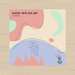 LaRosa - How We Do EP [EA005]