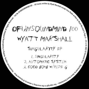 Wyatt Marshall - Singularity EP [OFUNSOUNDMIND100]