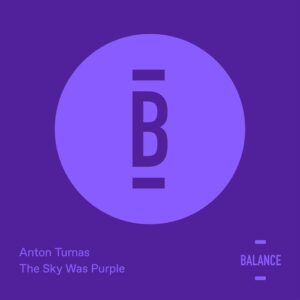 Anton Tumas - The Sky Was Purple [BALANCE042EP]