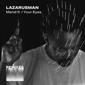 Lazarusman, Fka Mash, Stimming - Mend It  Your Eyes Remixes [CNS119RMX]
