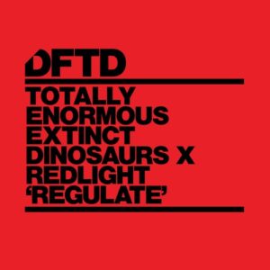 Totally Enormous Extinct Dinosaurs, Redlight - Regulate - Extended Mix [DFTDS172D3]