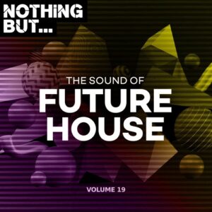 VA - Nothing But... The Sound of Future House, Vol. 19 [NBTSOFH19]