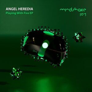 Angel Heredia - Playing With Fire EP [MINDSHAKE104]