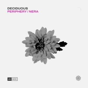Deciduous - Periphery / Nera [UVN074]