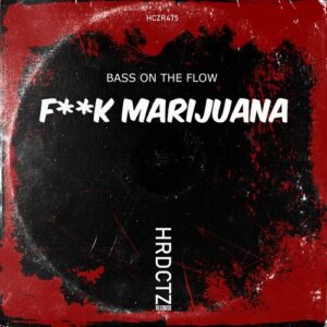 Bass On The Flow - F**k Marijuana [HCZR475]