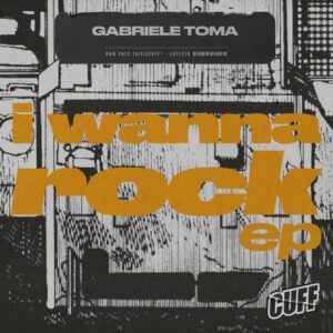 Gabriele Toma - I Wanna Rock EP [CUFF228]