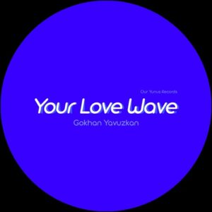 Gokhan Yavuzkan - Your Love Wave [OYR070]