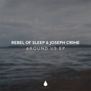 Joseph Crime, Rebel Of Sleep - Around Us EP [IMM041DJ]