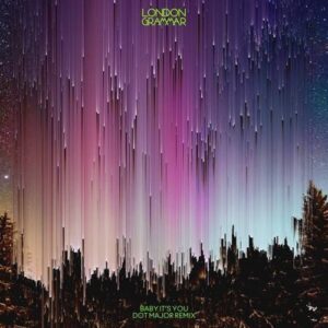London Grammar - Baby It's You (Dot Major Extended Remix) [G010005043998L]