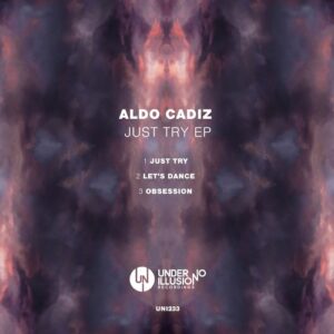 Aldo Cadiz - Just Try EP [UNI233]
