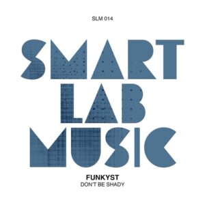 Funkyst - Don't Be Shady [SLM014]