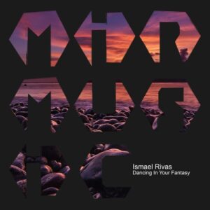Ismael Rivas - Dancing in Your Fantasy [MIRM147]