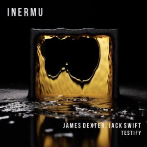 James Dexter, Jack Swift - Testify [INERMU038]