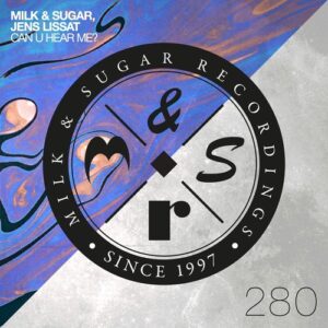 Milk & Sugar, Jens Lissat - Can U Hear Me? [MSR280]