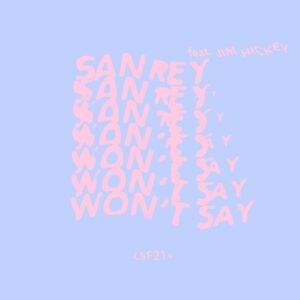 Re.you, Jim Hickey, SANREY - Won't Say [LSF014]