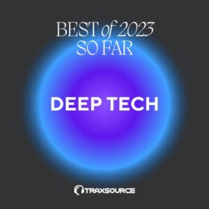 Traxsource Top 200 Deep Tech Of 2023 So Far