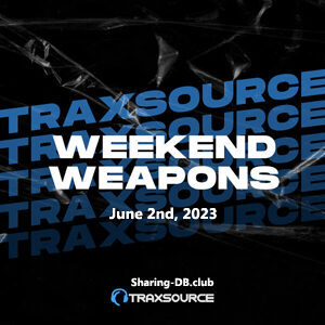 Traxsource Weekend Weapons June 2nd, 2023