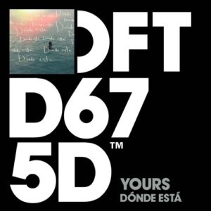 YOURS - DÓNDE ESTÁ - Extended Mix [DFTD675D3]