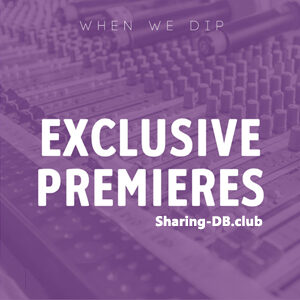 When We Dip - Exclusive Premieres July 2023