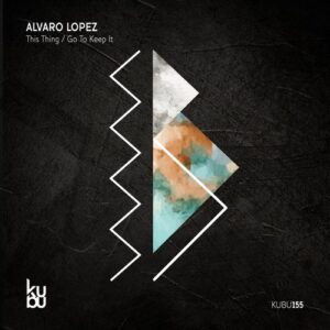 Alvaro Lopez - This Thing / Go to Keep It [KUBU155]