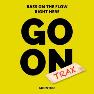 Bass On The Flow - Right Here [GOONT068]