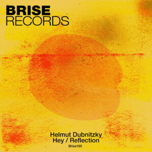 Helmut Dubnitzky - Hey / Reflection [BRISE165]
