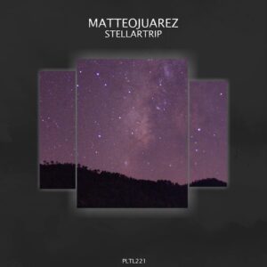 MatteoJuarez - Stellartrip [PLTL221]