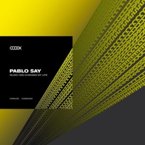 Pablo Say - Music Has Changed My Life [CODEX204]