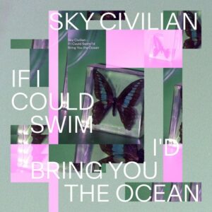 Sky Civilian - If I Could Swim I'd Bring You the Ocean [ATM117]