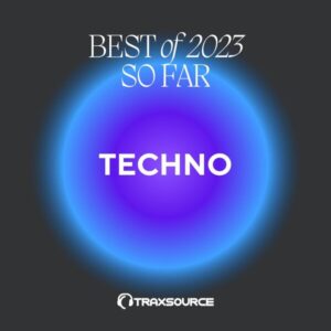 Traxsource Top 200 Techno Of 2023 So Far