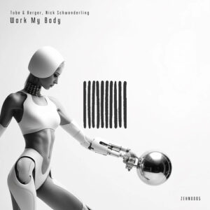 Tube & Berger, Nick Schwenderling - Work My Body [ZEHN0085DJ]