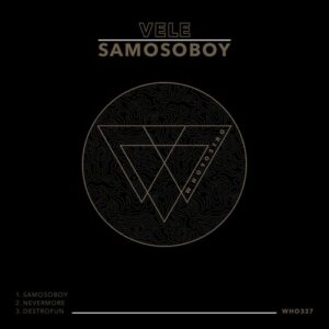 Vele - Samosoboy [WHO337]