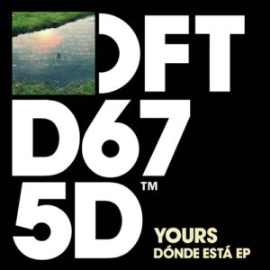 YOURS - DÓNDE ESTÁ EP [DFTD675D6]