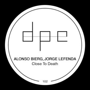 Alonso Bierg, Jorge Lefenda - Close To Death [DP299]