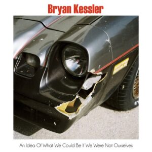 Bryan Kessler - An Idea Of What We Could Be If We Were Not Ourselves EP [FT055]