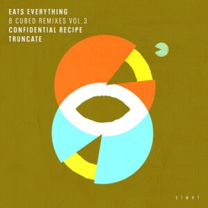 Eats Everything - 8 Cubed Remixes (Vol. 3) (Truncate / Confidential Recipe Remixes) [EI8HT044]