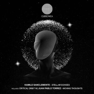 Kamilo Sanclemente, Juan Pablo Torrez - Stellar Echoes [CLUBSONICA100]