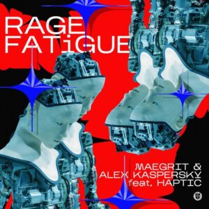 Maegrit, Alex Kaspersky ft. Haptic - Rage Fatigue [DD255]