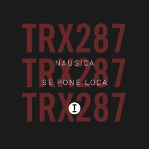 Nausica - Se Pone Loca [TRX28701Z]