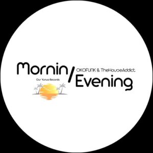OKOFUNK, TheHouseAddict - Mornin / Evening [OYR83]