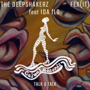 The Deepshakerz, IDA fLO, FEX (IT) - Talk U Talk [CAJ429]