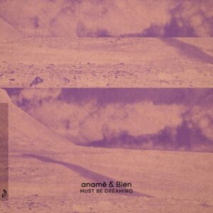 anamē (SE) & Bien - Must Be Dreaming [ANJ911BD]