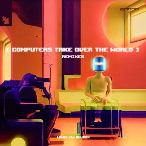 Armin van Buuren - Computers Take Over The World [Remixes] [ARMD1677R1]