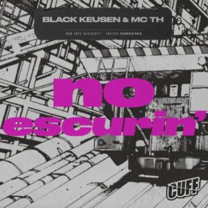 Black Keusen, Mc Th - No Escurin' [CUFF253]