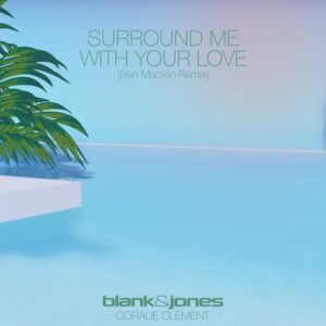 Blank & Jones feat. Coralie Clément - Surround Me with Your Love (Ben Macklin Remix) [4260154685638]